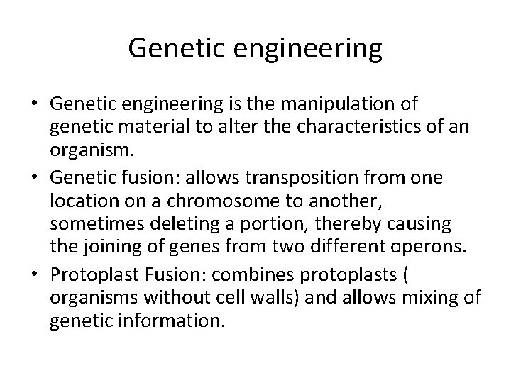Genetic engineering • Genetic engineering is the manipulation of genetic material to alter the