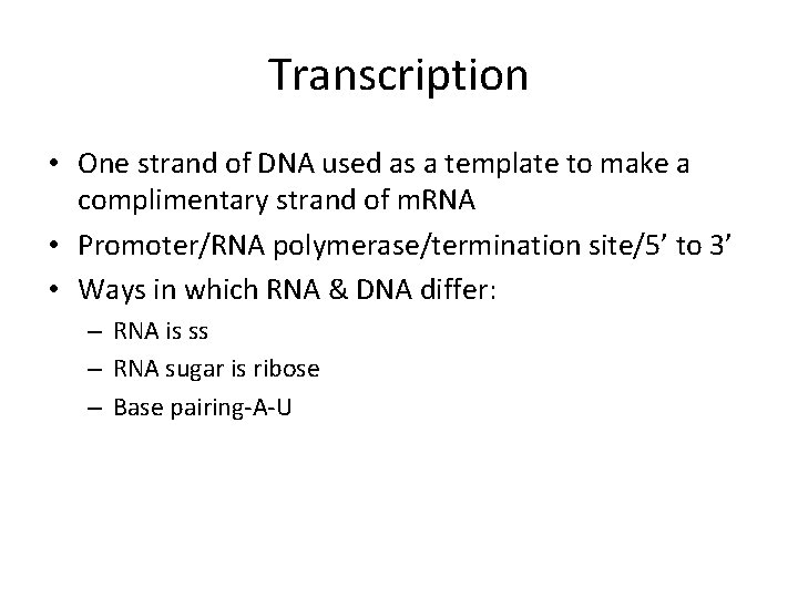 Transcription • One strand of DNA used as a template to make a complimentary