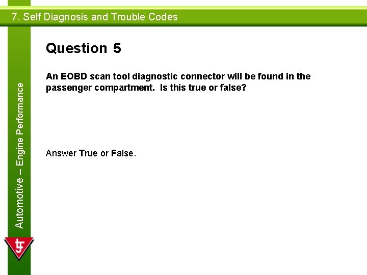 7. Self Diagnosis and Trouble Codes Automotive – Engine Performance Question 5 An EOBD