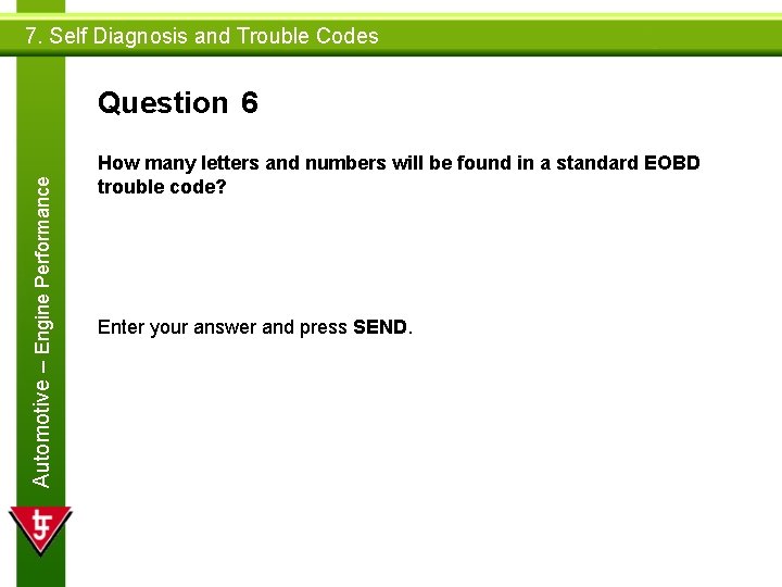 7. Self Diagnosis and Trouble Codes Automotive – Engine Performance Question 6 How many