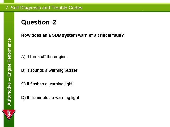 7. Self Diagnosis and Trouble Codes Question 2 Automotive – Engine Performance How does