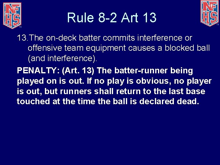 Rule 8 -2 Art 13 13. The on-deck batter commits interference or offensive team