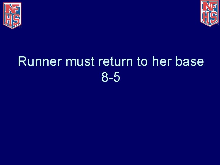 Runner must return to her base 8 -5 