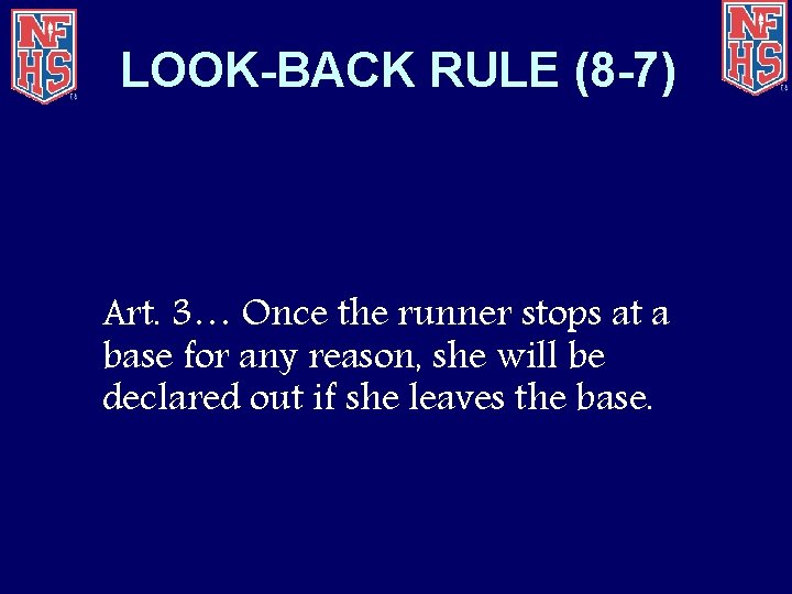 LOOK-BACK RULE (8 -7) Art. 3… Once the runner stops at a base for