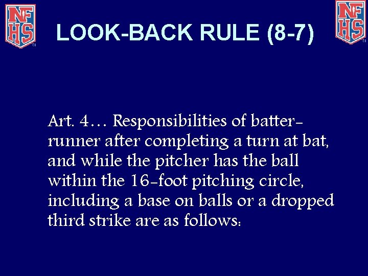 LOOK-BACK RULE (8 -7) Art. 4… Responsibilities of batterrunner after completing a turn at