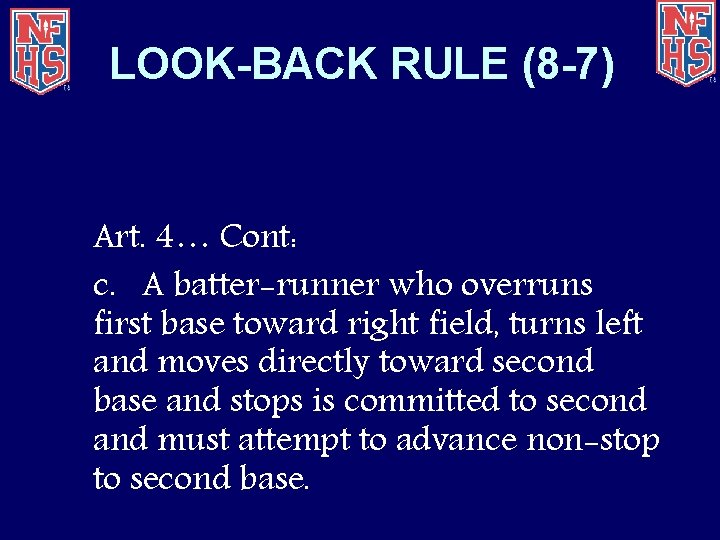 LOOK-BACK RULE (8 -7) Art. 4… Cont: c. A batter-runner who overruns first base