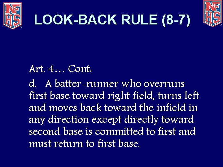 LOOK-BACK RULE (8 -7) Art. 4… Cont: d. A batter-runner who overruns first base