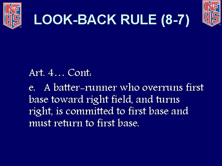 LOOK-BACK RULE (8 -7) Art. 4… Cont: e. A batter-runner who overruns first base