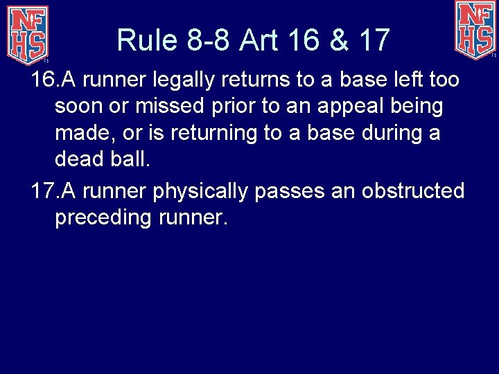 Rule 8 -8 Art 16 & 17 16. A runner legally returns to a
