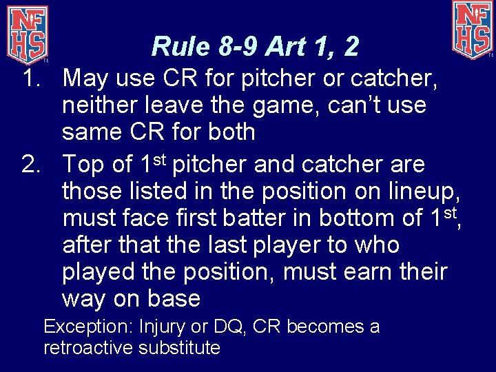 Rule 8 -9 Art 1, 2 1. May use CR for pitcher or catcher,