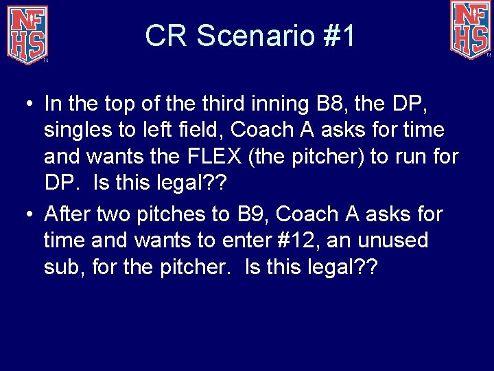 CR Scenario #1 • In the top of the third inning B 8, the