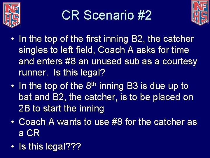 CR Scenario #2 • In the top of the first inning B 2, the