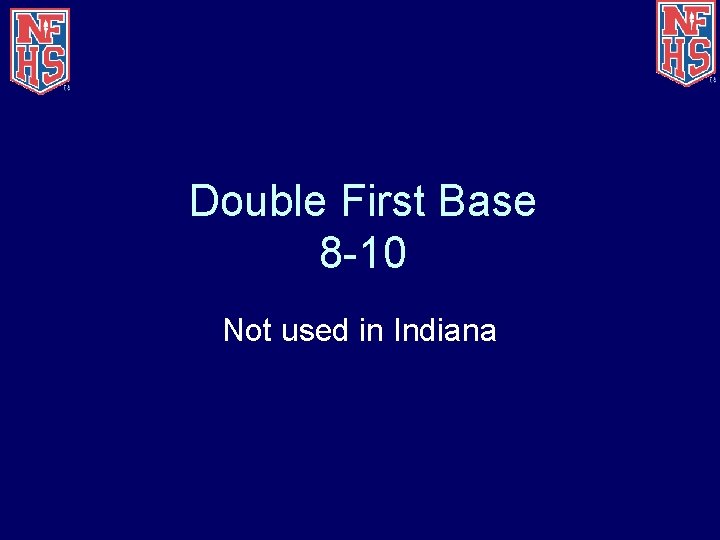 Double First Base 8 -10 Not used in Indiana 