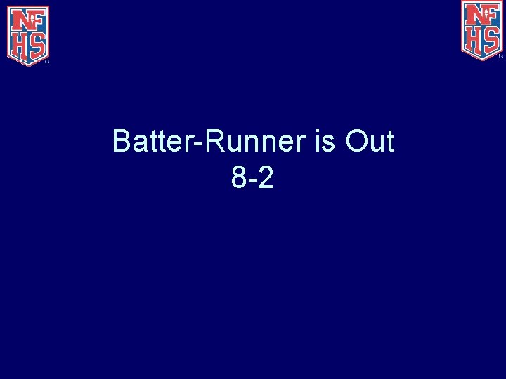 Batter-Runner is Out 8 -2 