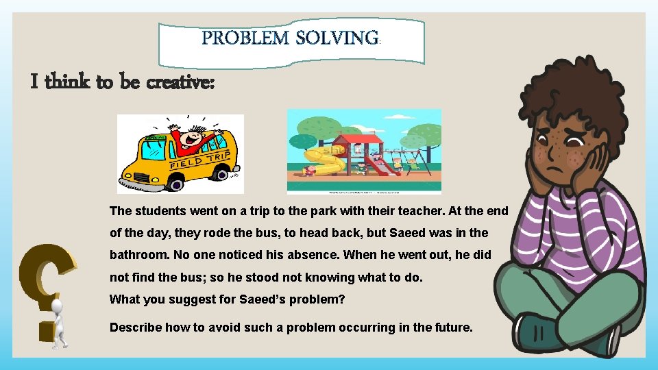 PROBLEM SOLVING: I think to be creative: The students went on a trip to