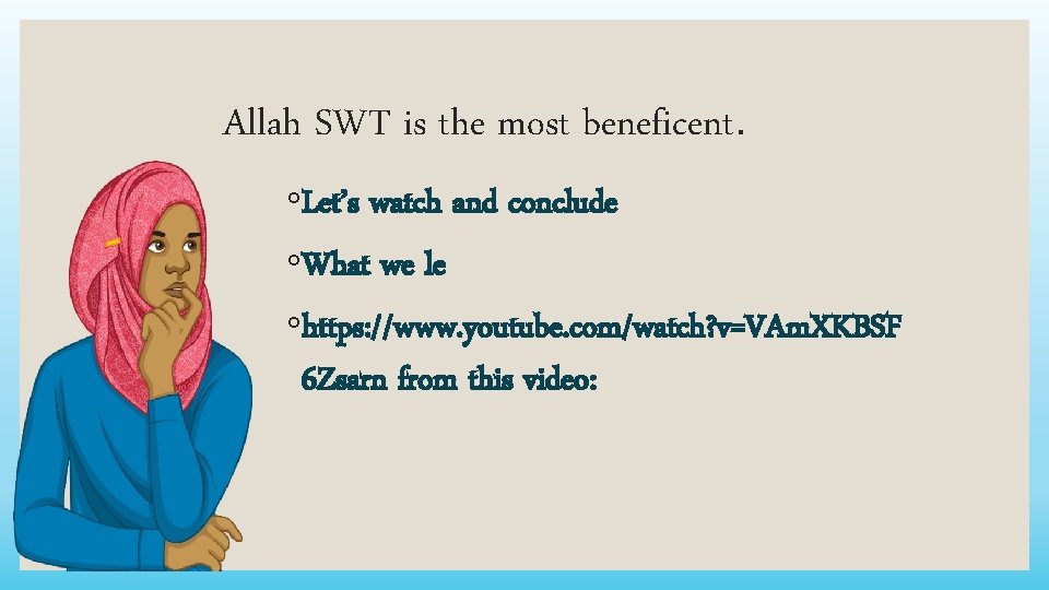 Allah SWT is the most beneficent. ◦Let’s watch and conclude ◦What we le ◦https: