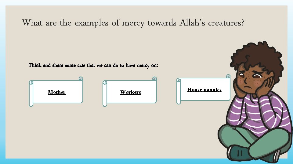 What are the examples of mercy towards Allah’s creatures? Think and share some acts