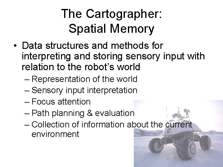 The Cartographer: Spatial Memory • Data structures and methods for interpreting and storing sensory
