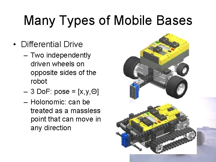 Many Types of Mobile Bases • Differential Drive – Two independently driven wheels on