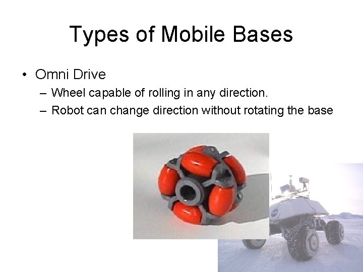 Types of Mobile Bases • Omni Drive – Wheel capable of rolling in any