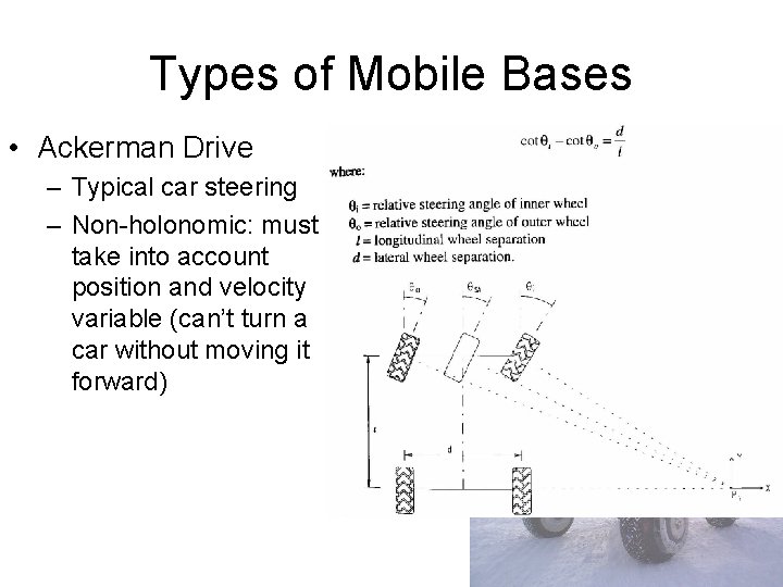 Types of Mobile Bases • Ackerman Drive – Typical car steering – Non-holonomic: must
