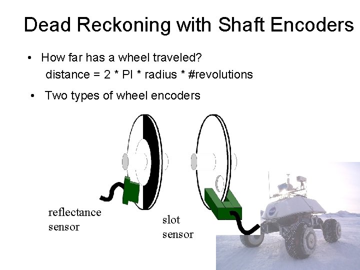 Dead Reckoning with Shaft Encoders • How far has a wheel traveled? distance =
