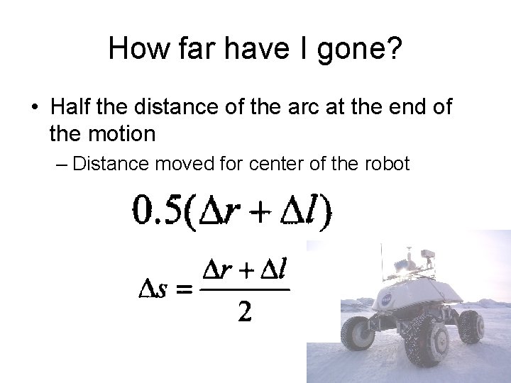 How far have I gone? • Half the distance of the arc at the