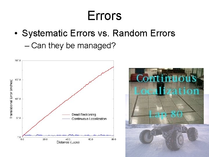 Errors • Systematic Errors vs. Random Errors – Can they be managed? 