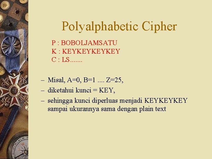 Polyalphabetic Cipher P : BOBOLJAMSATU K : KEYKEY C : LS. . . .