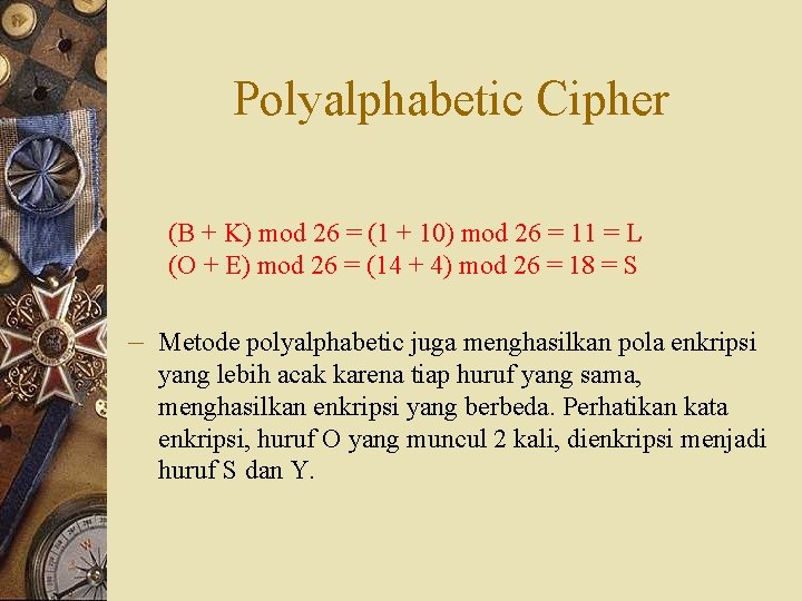 Polyalphabetic Cipher (B + K) mod 26 = (1 + 10) mod 26 =