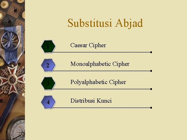 Substitusi Abjad 1 Caesar Cipher 2 Monoalphabetic Cipher 3 Polyalphabetic Cipher 4 Distribusi Kunci