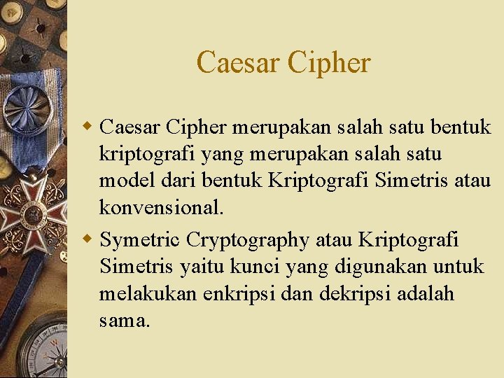 Caesar Cipher w Caesar Cipher merupakan salah satu bentuk kriptografi yang merupakan salah satu