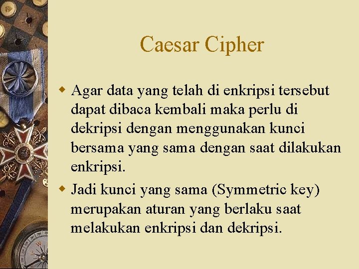 Caesar Cipher w Agar data yang telah di enkripsi tersebut dapat dibaca kembali maka