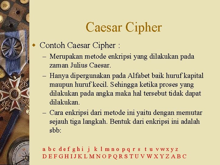 Caesar Cipher w Contoh Caesar Cipher : – Merupakan metode enkripsi yang dilakukan pada