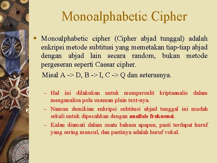 Monoalphabetic Cipher w Monoalphabetic cipher (Cipher abjad tunggal) adalah enkripsi metode subtitusi yang memetakan