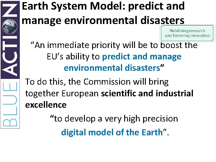 Earth System Model: predict and manage environmental disasters “An immediate priority will be to