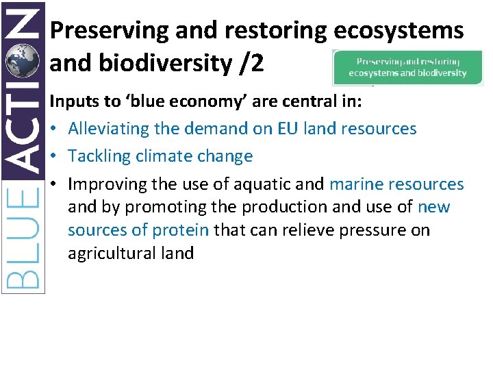 Preserving and restoring ecosystems and biodiversity /2 Inputs to ‘blue economy’ are central in: