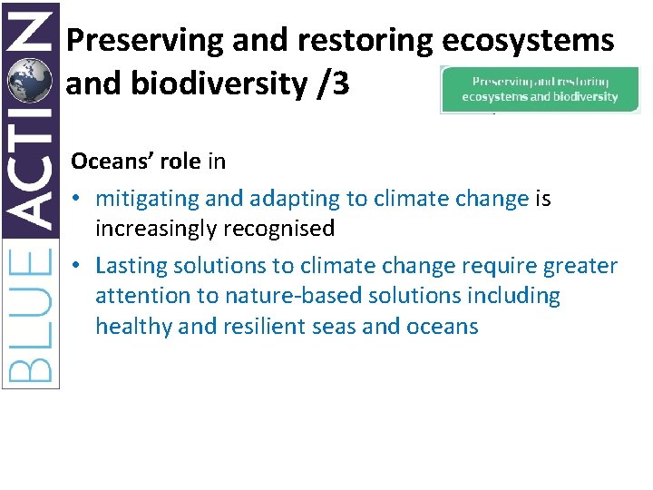 Preserving and restoring ecosystems and biodiversity /3 Oceans’ role in • mitigating and adapting