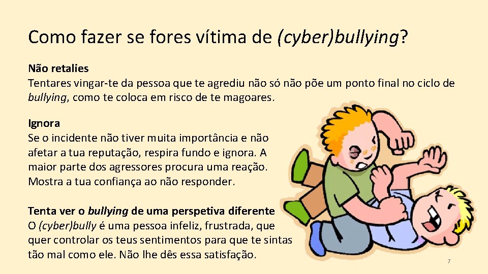 Como fazer se fores vítima de (cyber)bullying? Não retalies Tentares vingar-te da pessoa que