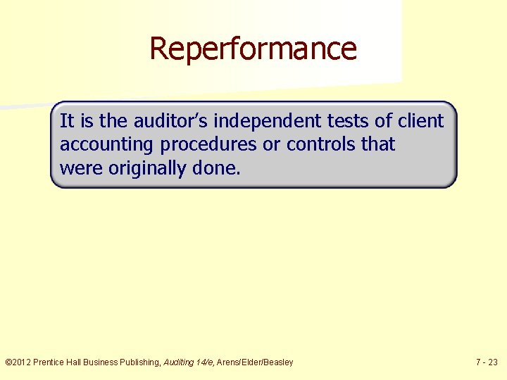 Reperformance It is the auditor’s independent tests of client accounting procedures or controls that