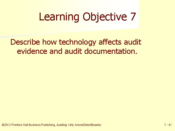 Learning Objective 7 Describe how technology affects audit evidence and audit documentation. © 2012