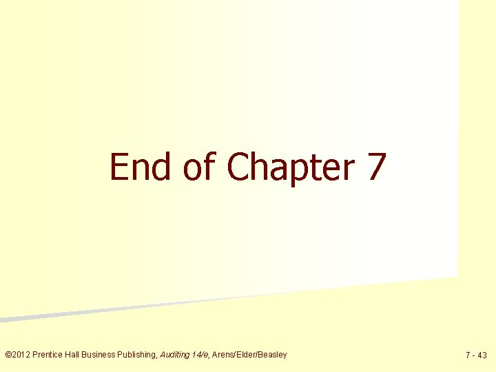 End of Chapter 7 © 2012 Prentice Hall Business Publishing, Auditing 14/e, Arens/Elder/Beasley 57
