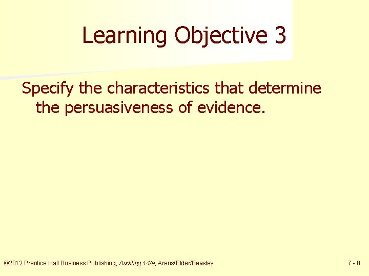 Learning Objective 3 Specify the characteristics that determine the persuasiveness of evidence. © 2012