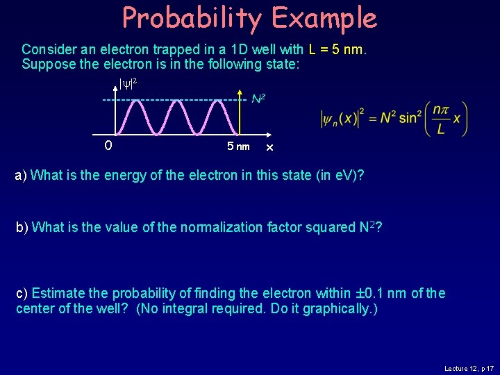Probability Example Consider an electron trapped in a 1 D well with L = Probability Example Consider an electron trapped in a 1 D well with L =