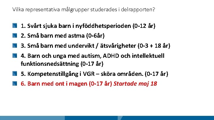 Vilka representativa målgrupper studerades i delrapporten? 1. Svårt sjuka barn i nyföddhetsperioden (0 -12