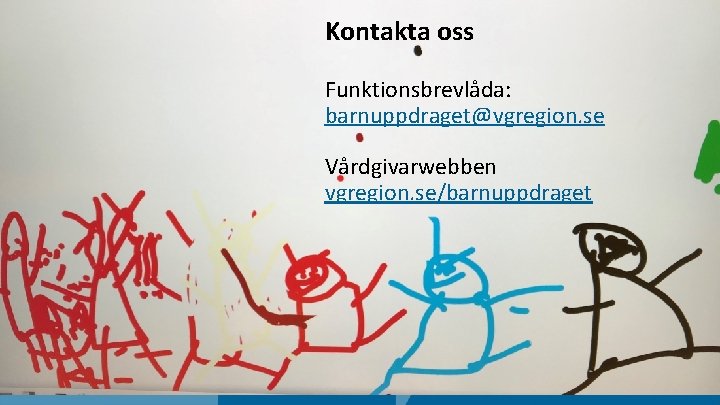 Kontakta oss Funktionsbrevlåda: barnuppdraget@vgregion. se Vårdgivarwebben vgregion. se/barnuppdraget 