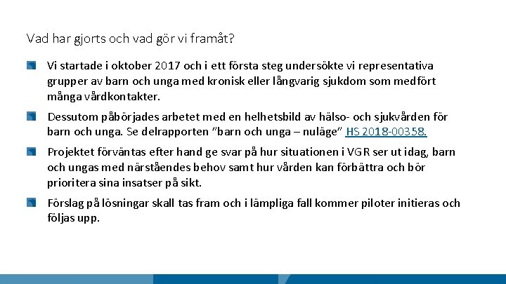 Vad har gjorts och vad gör vi framåt? Vi startade i oktober 2017 och