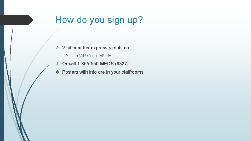 How do you sign up? Visit member. express-scripts. ca Use VIP Code: MSPE Or