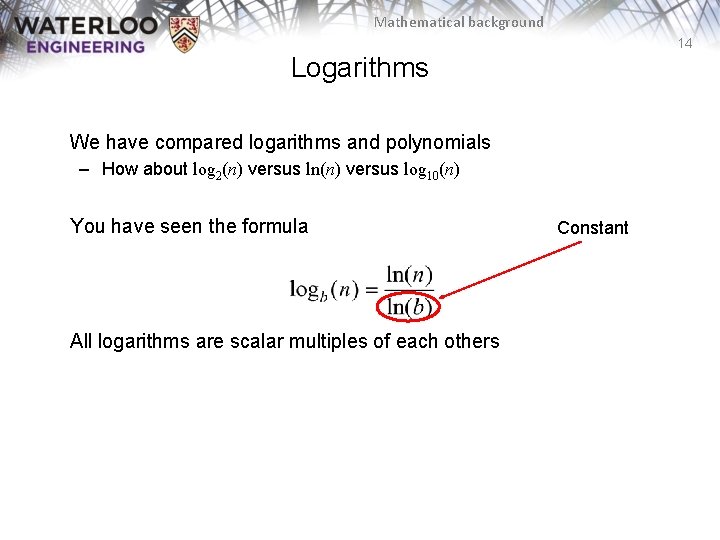 Mathematical background 14 Logarithms We have compared logarithms and polynomials – How about log