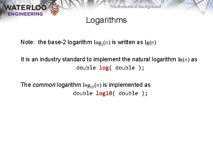 Mathematical background 16 Logarithms Note: the base-2 logarithm log 2(n) is written as lg(n)